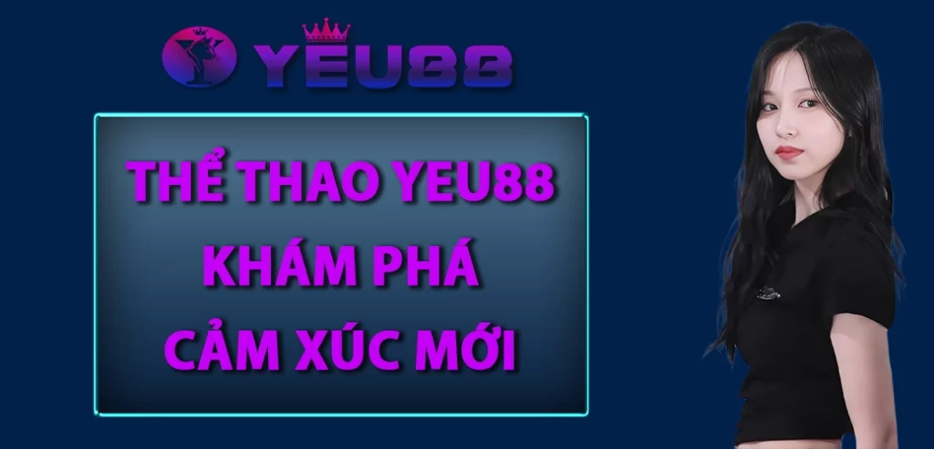 Thể Thao Yeu88 - Khám Phá Cảm Xúc Mới Ngay Trong Bạn