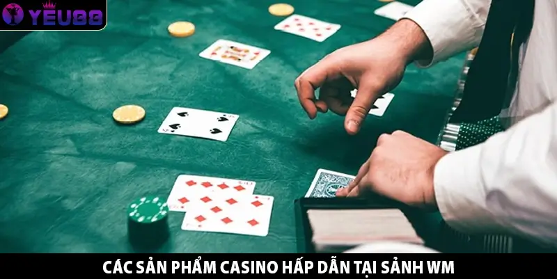 các sản phẩm casino hấp dẫn tại sảnh WM