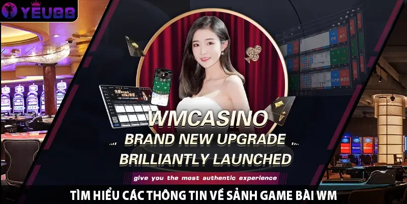 Tìm hiểu các thông tin về sảnh game bài WM