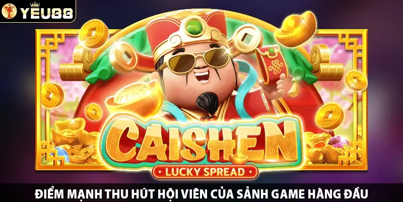 Điểm mạnh thu hút hội viên của sảnh game hàng đầu